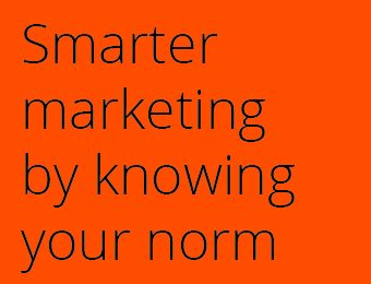 Smarter marketing by knowing your norm