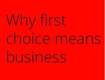 Why first choice means business