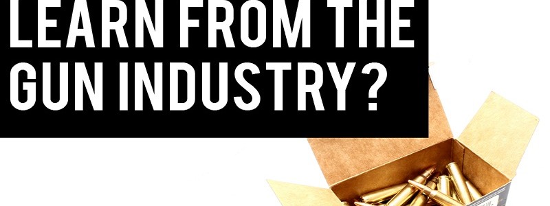 idea3 What can we learn from the gun industry idea3 What can we learn from the gun industry