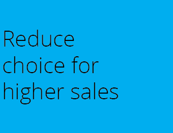 Reduce Choice For Higher Sales